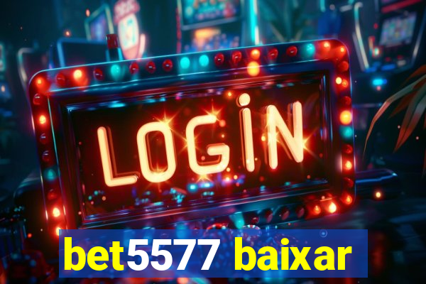 bet5577 baixar